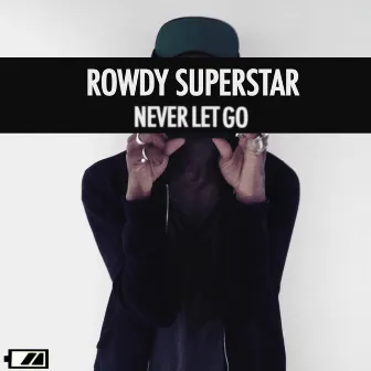 Never Let Go by Rowdy Superstar