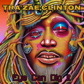 EYE CAN DIG IT by Tra'zae Clinton