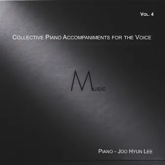 Collective Piano Accompaniments for the Voice Vol. 4 by Joo Hyun Lee