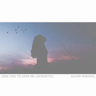 Lose You To Love Me (Acoustic) by Gavin Mikhail