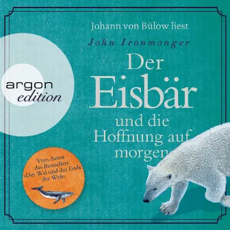 Der Eisbär und die Hoffnung auf morgen (Ungekürzte Lesung) by John Ironmonger