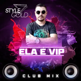 Ela é Vip (Club Mix) by Style Gold