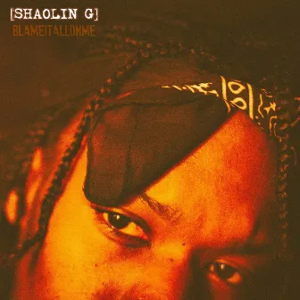 Blameitallonme by Shaolin G