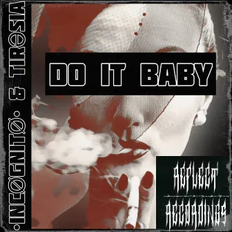 DO IT BABY by •INCØGNITØ•