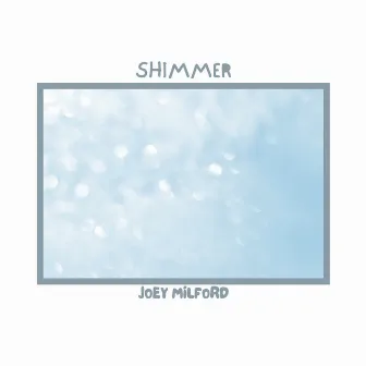 Shimmer by Joey Milford