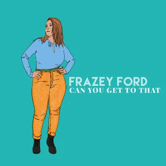 Can You Get To That by Frazey Ford