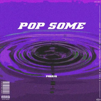 Pop Some by Frease