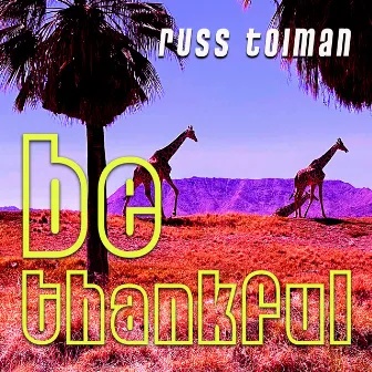 Be Thankful by Russ Tolman