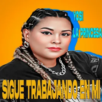 Sigue trabajando en mi by Yosi la Princesa