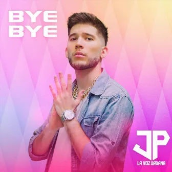 Bye Bye by JP La Voz Urbana