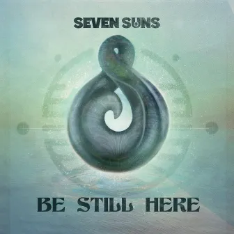 Be Still Here by Seven Suns