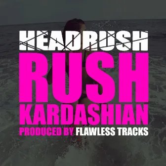 Rush Kardashian by Head Rush