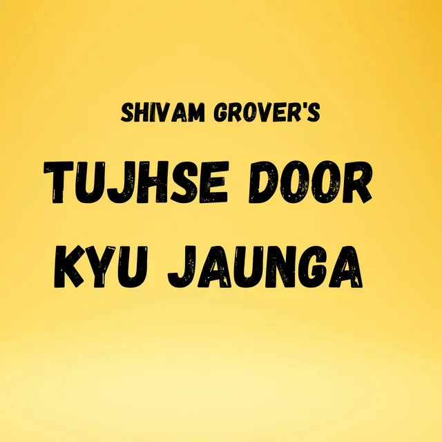 Tujhse Door Kyu Jaunga