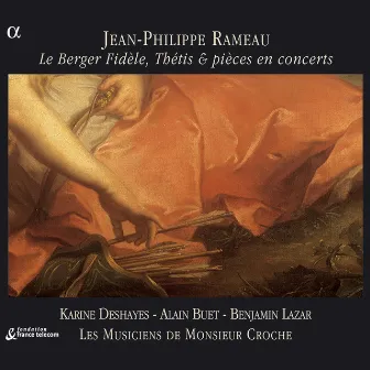 Rameau: Le Berger Fidèle, Thétis & pièces en concerts by Alain Buet