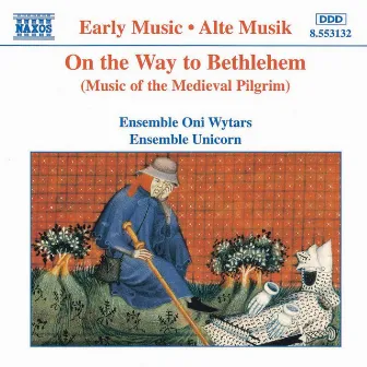 On the Way To Bethlehem: Music of the Medieval Pilgrim by Unicorn Ensemble