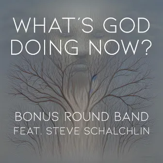 What's God Doing Now? by Bonus Round Band