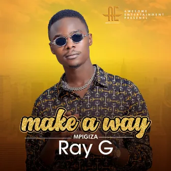 Make a Way (Mpigiza) by Ray G