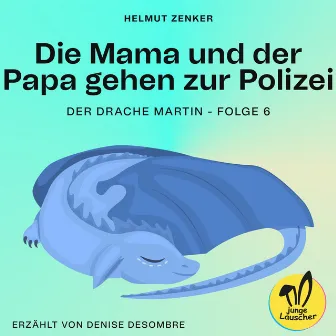 Die Mama und der Papa gehen zur Polizei (Der Drache Martin, Folge 6) by junge Lauscher