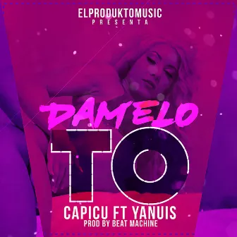 Damelo To (feat. Yanuis) by Capicu