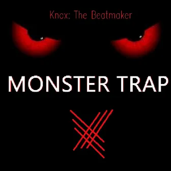 Monster Trap by Knox: The Beatmaker