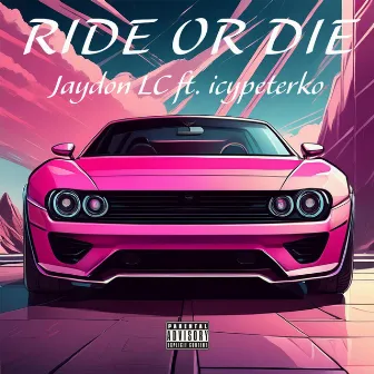 RIDE OR DIE by Jaydon LC