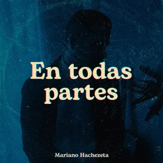 En Todas Partes by Mariano Hachezeta