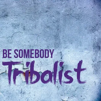 Be Somebody by Tribalist