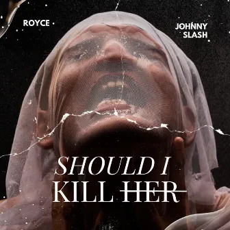 Should I Kill Her by Royce