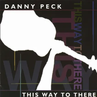 This Way to There by Danny Peck