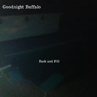 Back and Fill by Goodnight Buffalo