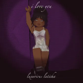 i love you by Luxurious Latisha