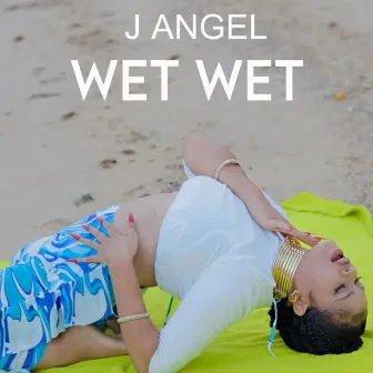 WET WET by J.Angel