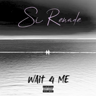 Wait 4 Me by Si Renade