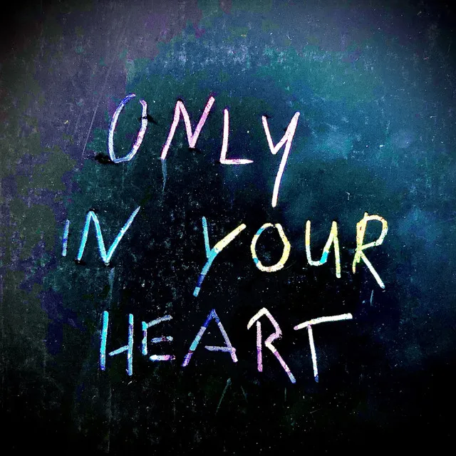 Only in Your Heart