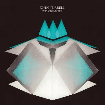 The Kingmaker by John Turrell