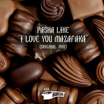 I Love You Mazafaka by Pasha Like