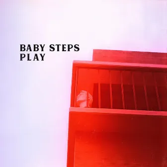 Play by Baby Steps