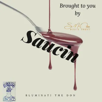 Saucin' by Bluminati Tha Don