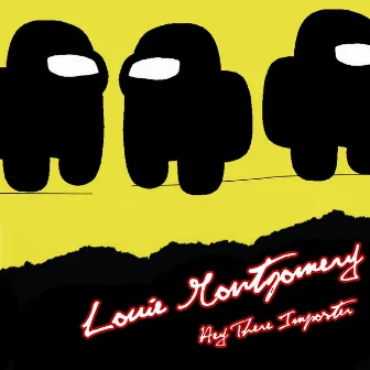 Hey There Imposter by Louie Montgomery