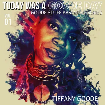 Today Was a Goode Day by Tiffany Goode