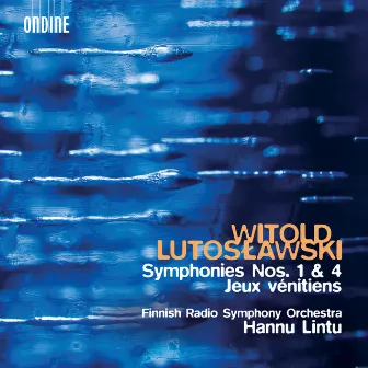 Lutosławski: Symphonies Nos. 1 and 4 & Jeux vénitiens by Finnish Radio Symphony Orchestra