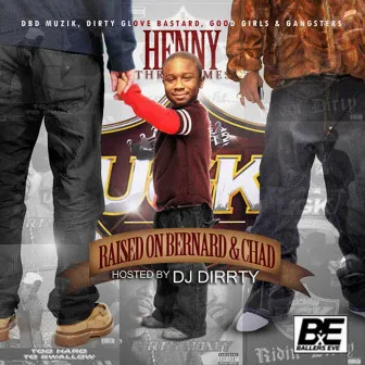 Raised on Bernard & Chad by Henny Three Times