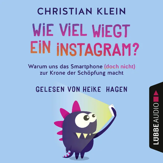 Kapitel 46 - Wie viel wiegt ein Instagram? - Warum uns das Smartphone (doch nicht) zur Krone der Schöpfung macht