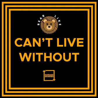 Can't Live Without by Bear Like