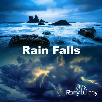 Rain Falls by Rainy Lullaby