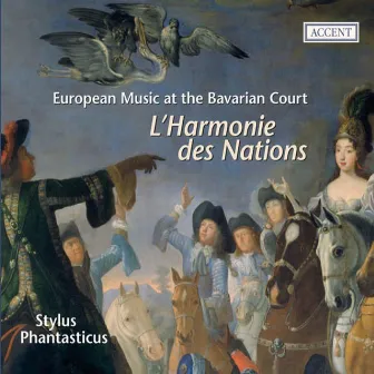 L'Harmonie des Nations - European music at the Bavarian Court by Stylus Phantasticus