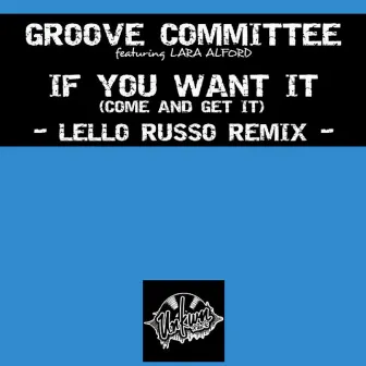 If You Want It, Come and Get It (Lello Russo Remix) by Groove Committee