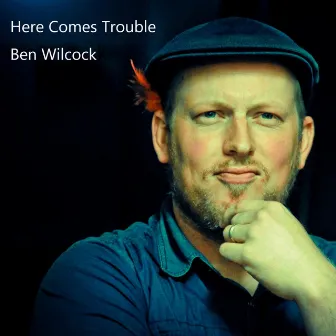 Here Comes Trouble by Ben Wilcock