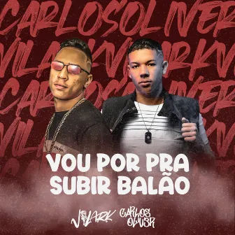 Vou por pra Subir Balão by DJ Carlos Oliver