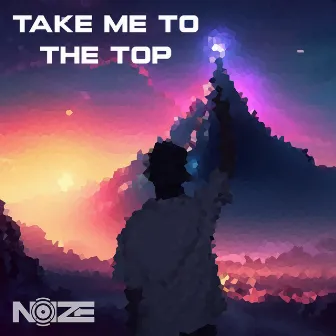 Take Me to the Top by NOIZE